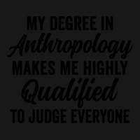 My Degree In Anthropology Makes Me Highly Qualified To Judge Everyone Flannel Shirt | Artistshot