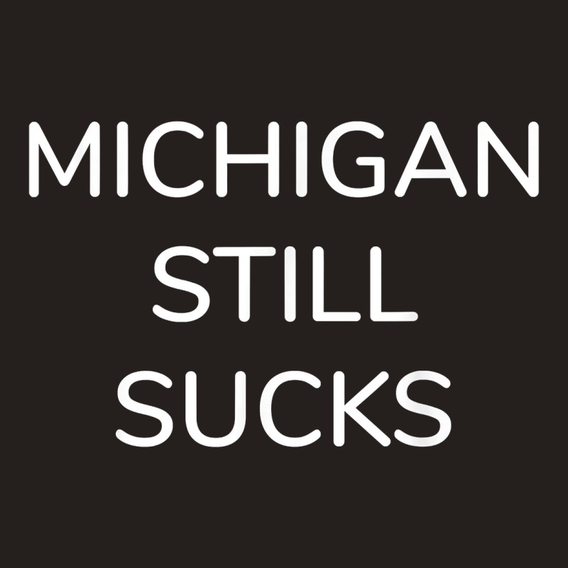 Michigan Still Sucks Ls Long Sleeve Tshirt Tee Tank Top | Artistshot