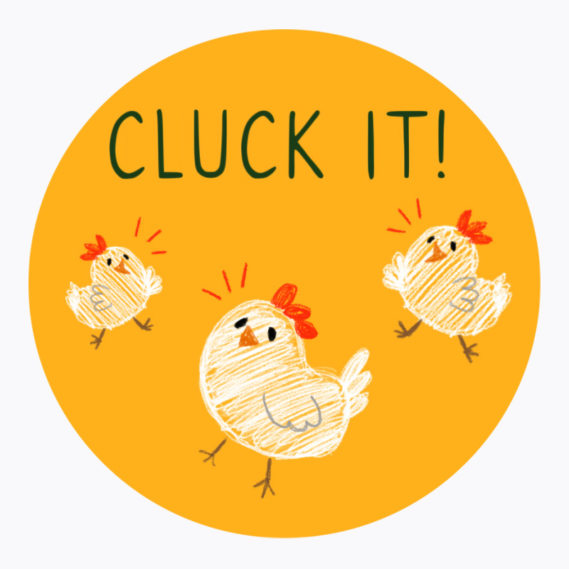 Cluck It Girl T-Shirt by seakolaasseh | Artistshot