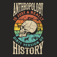 Anthropology Anthropologist Dirty Version Of Histury Funny Nature Ladies Fitted T-shirt | Artistshot