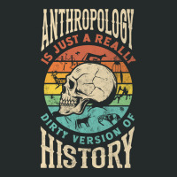 Anthropology Anthropologist Dirty Version Of Histury Funny Nature Women's Triblend Scoop T-shirt | Artistshot