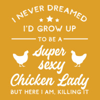 Super Sexy Chicken Lady Chicken Lady T-shirt | Artistshot