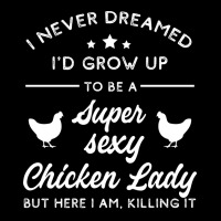 Super Sexy Chicken Lady Chicken Lady Pocket T-shirt | Artistshot