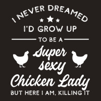 Super Sexy Chicken Lady Chicken Lady Tank Top | Artistshot