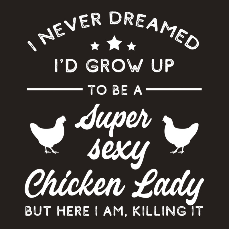 Super Sexy Chicken Lady Chicken Lady Tank Top by lodenbuduanf | Artistshot