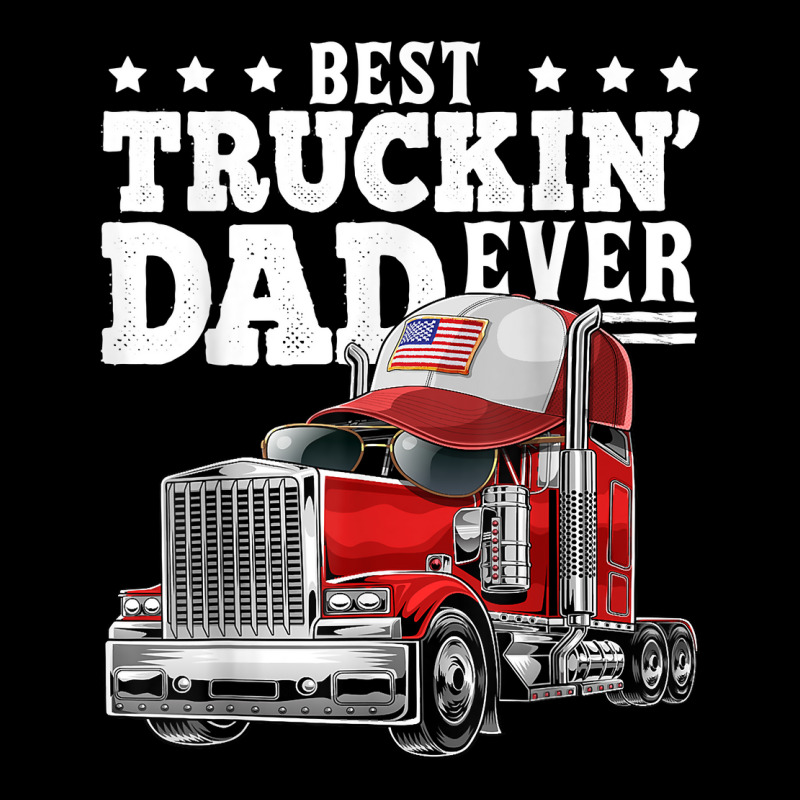 Best Truckin Dad Ever Big Rig Trucker Father's Day Gift Men T Shirt Graphic T-shirt by delredske | Artistshot