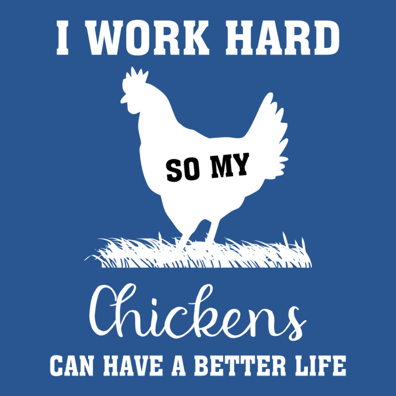 I Work Hard So My Chickens Can Have A Better Life Funny Quote Gift Ide T-Shirt by ravadadanine2 | Artistshot