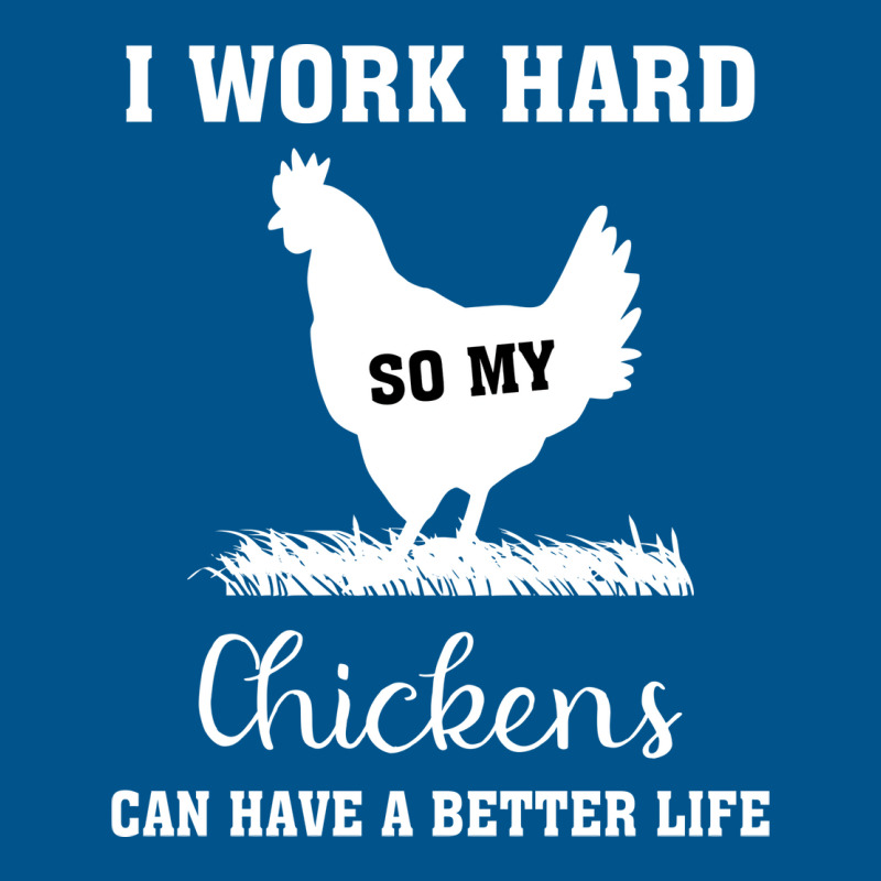 I Work Hard So My Chickens Can Have A Better Life Funny Quote Gift Ide Classic T-shirt by ravadadanine2 | Artistshot