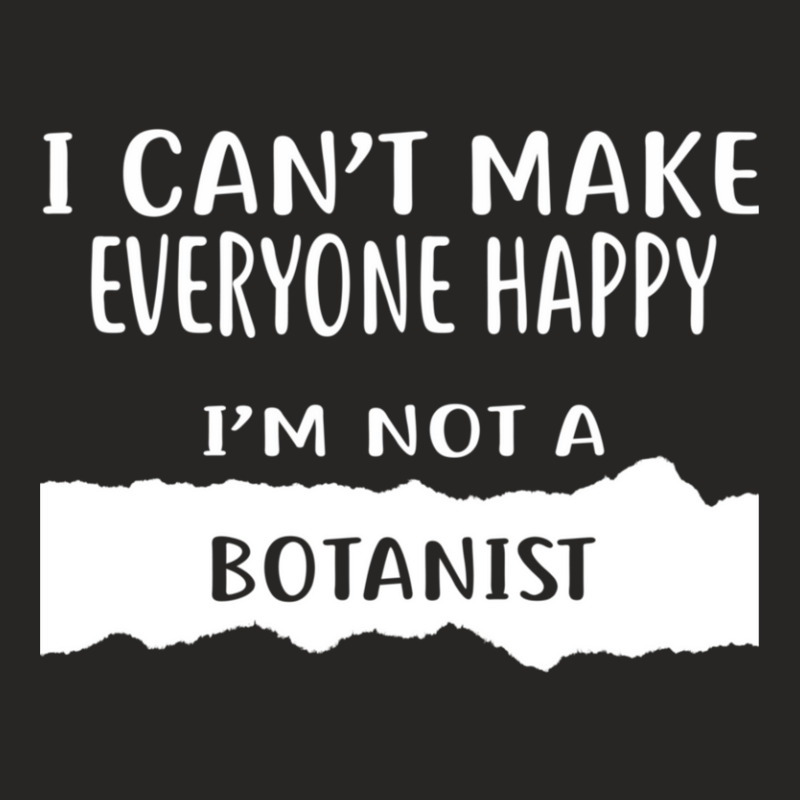 I Can't Make Everyone Happy I'm Not A Botanist Ladies Fitted T-Shirt by SalvadorLVerdin | Artistshot