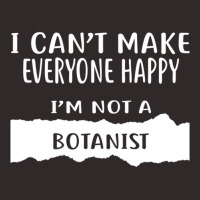 I Can't Make Everyone Happy I'm Not A Botanist Racerback Tank | Artistshot