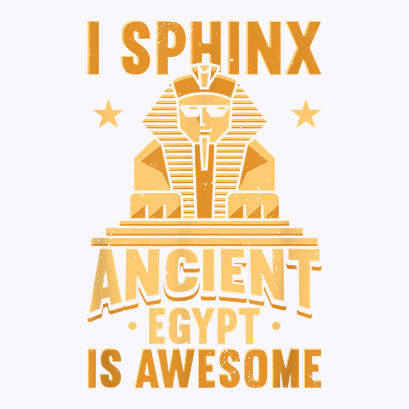 I Sphinx Ancient Egypt Is Awesome Egyptian Giza Pyramid T Shirt Tank Top | Artistshot