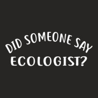 Did Someone Say Ecologist  For Ecologists Ladies Fitted T-shirt | Artistshot