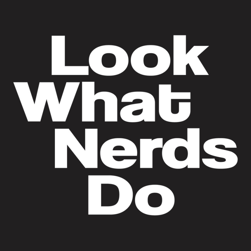 Look What Nerds Do T-Shirt by Lissons | Artistshot