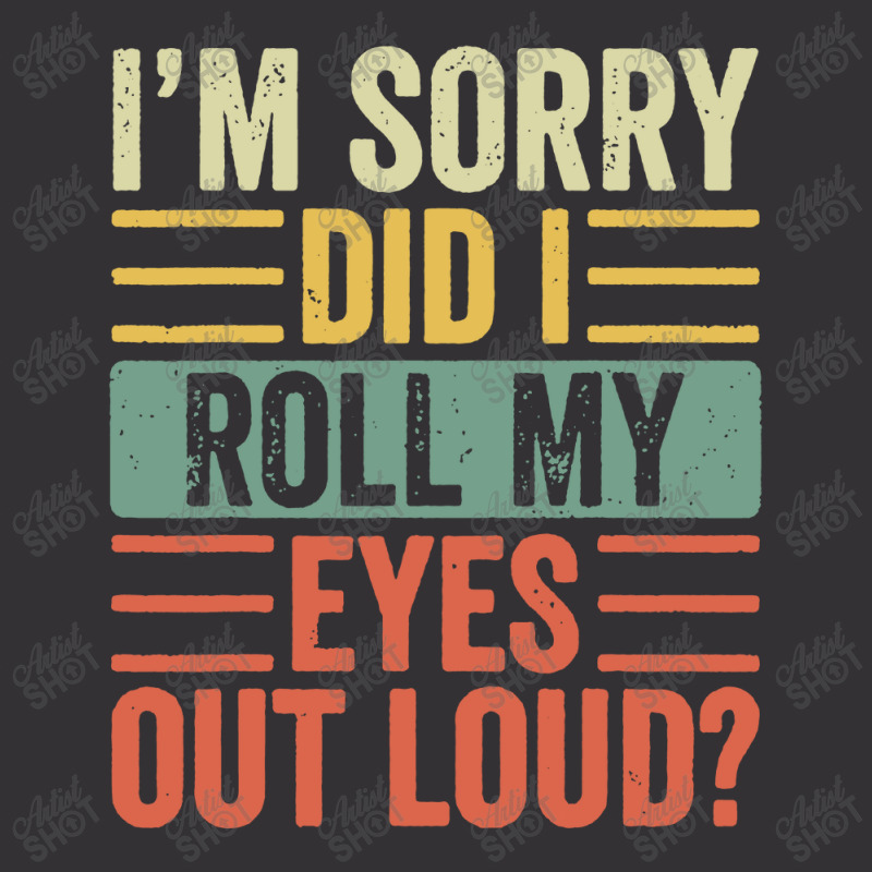 Im Sorry Did I Roll My Eyes Out Loud Vintage Short | Artistshot