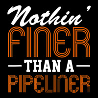 Hot Trend Nothin Finer Than A Pipeliner Gift Funny Youth Sweatshirt | Artistshot