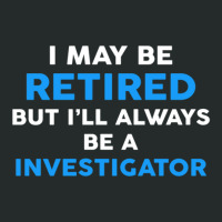 I May Be Retired But I'll Always Be A Investigator Women's Triblend Scoop T-shirt | Artistshot