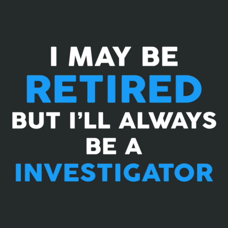 I May Be Retired But I'll Always Be A Investigator Women's Triblend Scoop T-shirt by JustinParkerLaGra | Artistshot