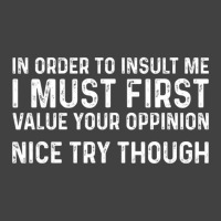 In Order To Insult Me I Must First Value Your Opinion Vintage T-shirt | Artistshot