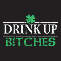 Drink Up Bitches St Patrick's Day T-shirt | Artistshot