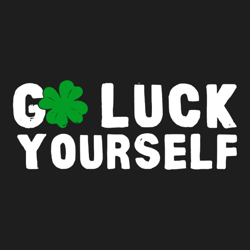 Go Luck Yourself Day Funny Classic T-shirt | Artistshot