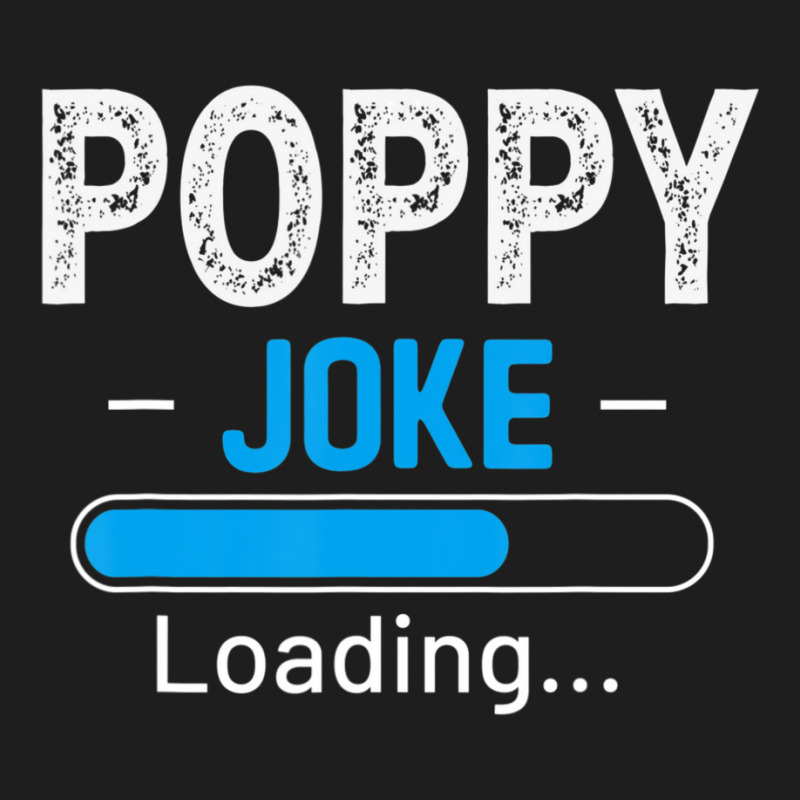 Mens Poppy Joke Loading Daddy Fathers Day Humor Grandpa Classic T-shirt | Artistshot