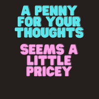 Joke A Penny For Your Thoughts Seems A Little Pricey Tank Top | Artistshot