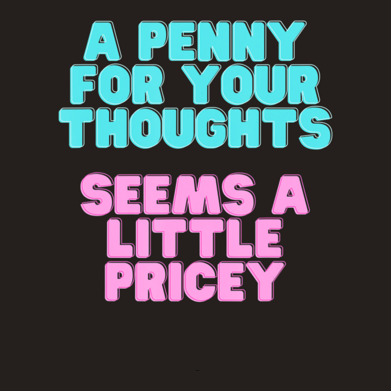 Joke A Penny For Your Thoughts Seems A Little Pricey Tank Top | Artistshot