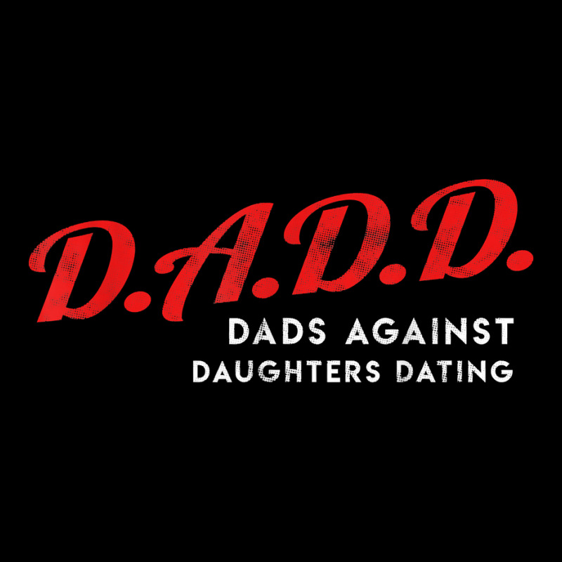 Dads Against Daughters Dating Dadd Father's Day Gift T Shirt Baby Tee by javauxswar | Artistshot