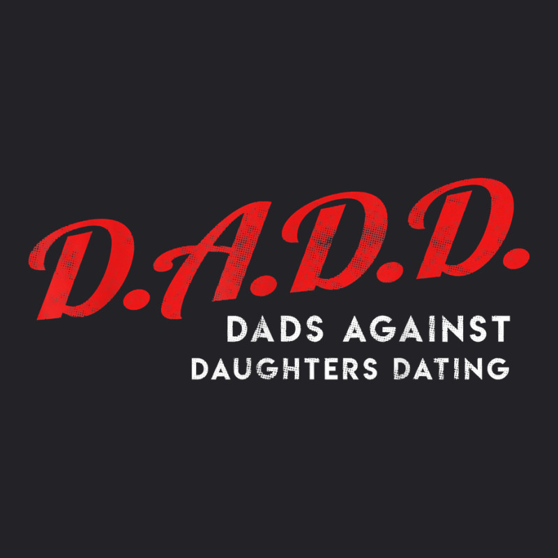 Dads Against Daughters Dating Dadd Father's Day Gift T Shirt Youth Tee by javauxswar | Artistshot