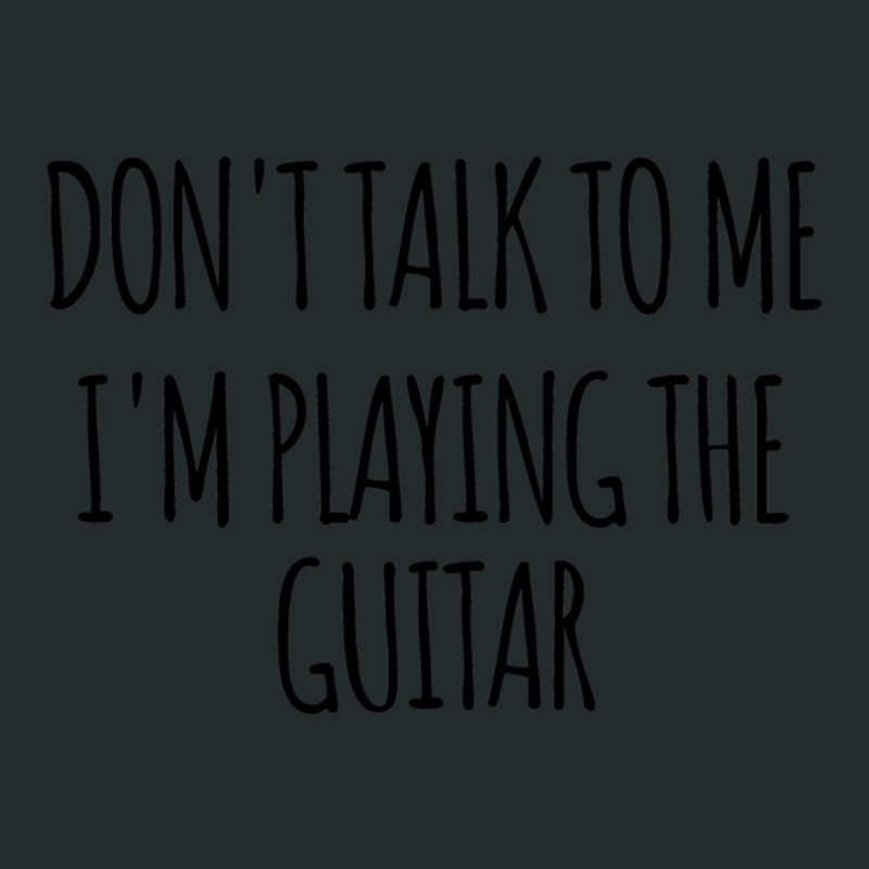 Don't Talk To Me I'm Playing The Guitar - Funny Text Simple Font - Mem Women's Triblend Scoop T-shirt by PamzieAdams | Artistshot