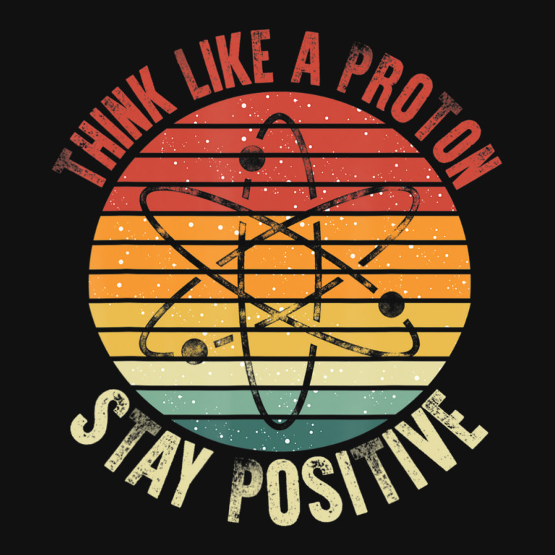 Nerd Think Like A Proton Stay Positive Retro Chemistry Graphic T-shirt by tintruong | Artistshot