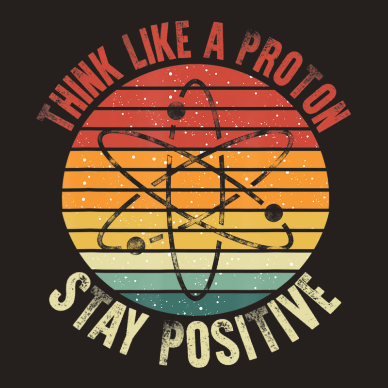 Nerd Think Like A Proton Stay Positive Retro Chemistry Tank Top by tintruong | Artistshot