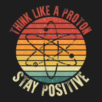 Nerd Think Like A Proton Stay Positive Retro Chemistry Classic T-shirt | Artistshot