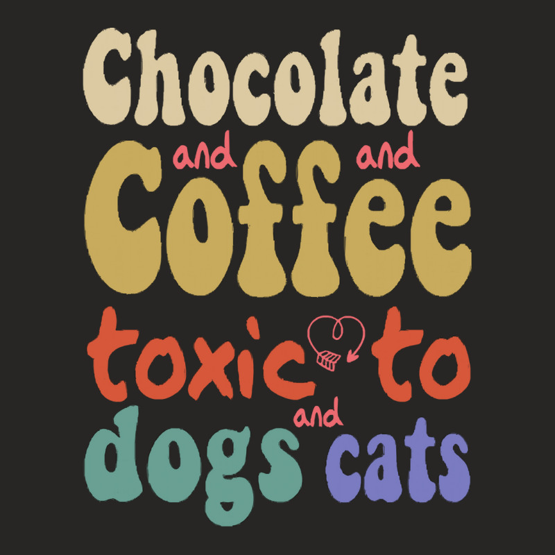 Dog T  Shirt Chocolate And Coffee  Toxic To Dogs And Cats. T  Shirt Ladies Fitted T-Shirt by spiritforgive | Artistshot