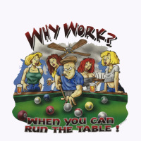 Why Work When You Can Run The Table Tank Top | Artistshot