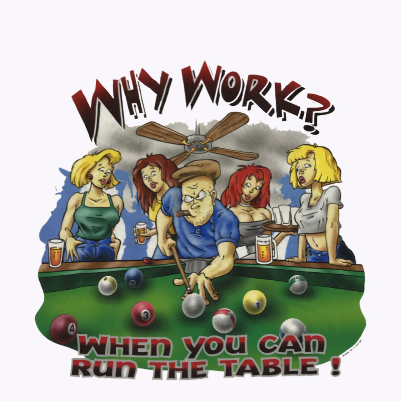 Why Work When You Can Run The Table Tank Top by minsiomanasn | Artistshot