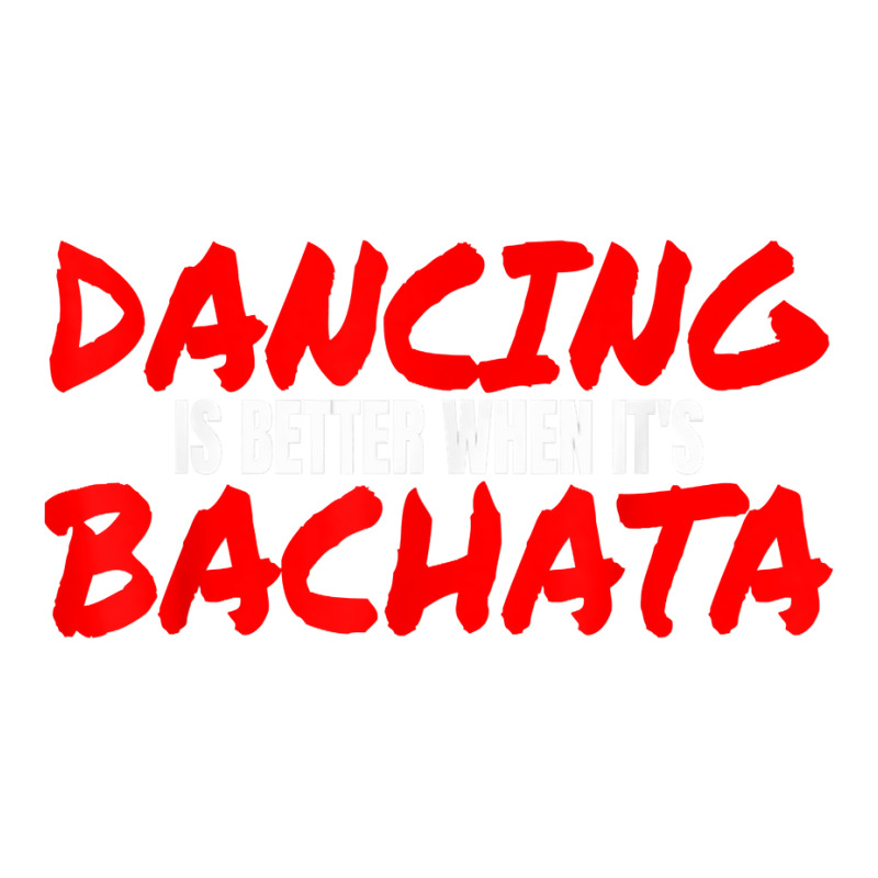 Bachata Dance Salsa Cumbia Merengue When It's Bachata T Shirt V-neck Tee | Artistshot