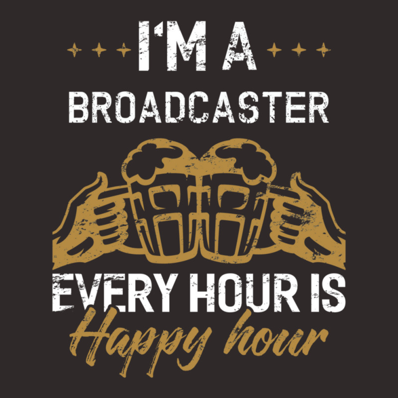 I'm A Broadcaster Every Hour Is Happy Hour Broadcasters Racerback Tank by RickEWatson | Artistshot