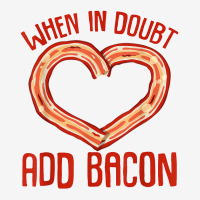 Bacon Strips Meat Food   When In Doubt, Add Bacon T Shirt Graphic T-shirt | Artistshot