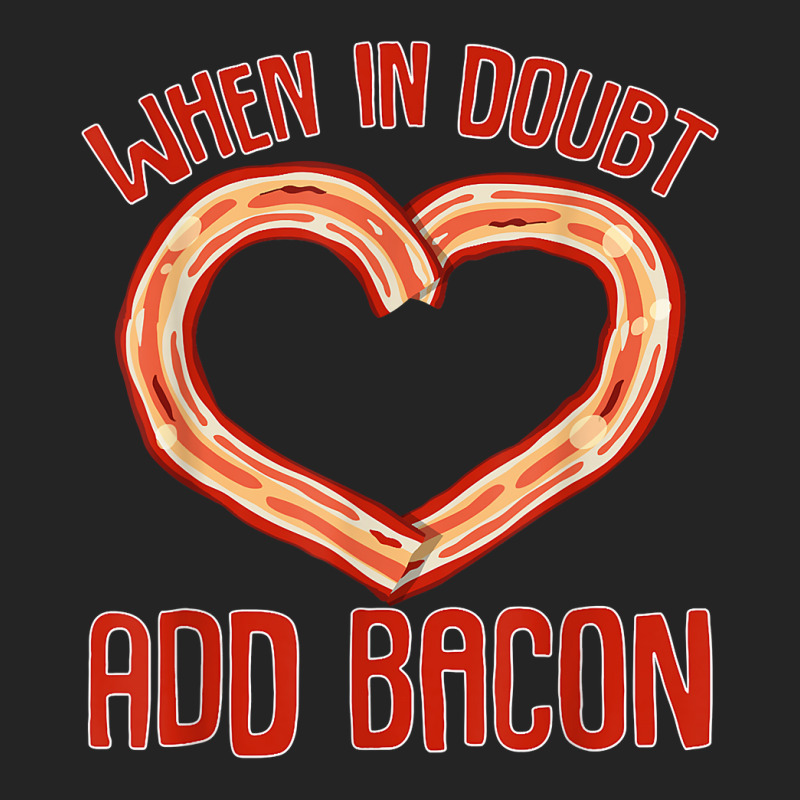 Bacon Strips Meat Food   When In Doubt, Add Bacon T Shirt 3/4 Sleeve Shirt by kamrynshut8 | Artistshot