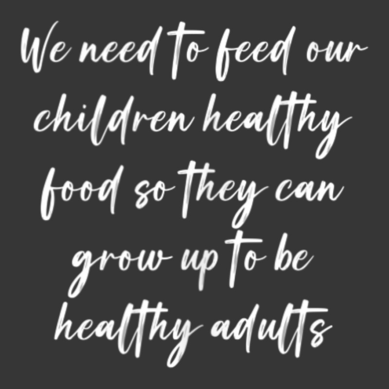 We Need To Feed Our Children Healthy Food So They Can... Toddler Hoodie | Artistshot