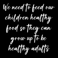 We Need To Feed Our Children Healthy Food So They Can... Toddler Sweatshirt | Artistshot