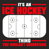 Its Ice Hockey Thing Understand Ice Hockey Game Ladies Fitted T-shirt | Artistshot