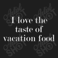 Womens I Love The Taste Of Vacation Food V-neck Classic T-shirt | Artistshot