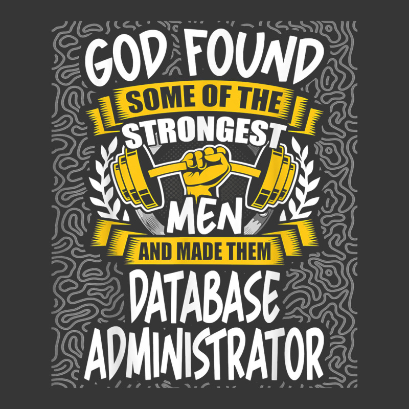 God Found Strongest Men And Made Them Database Administrator T Shirt Toddler Hoodie by ald1heberts | Artistshot