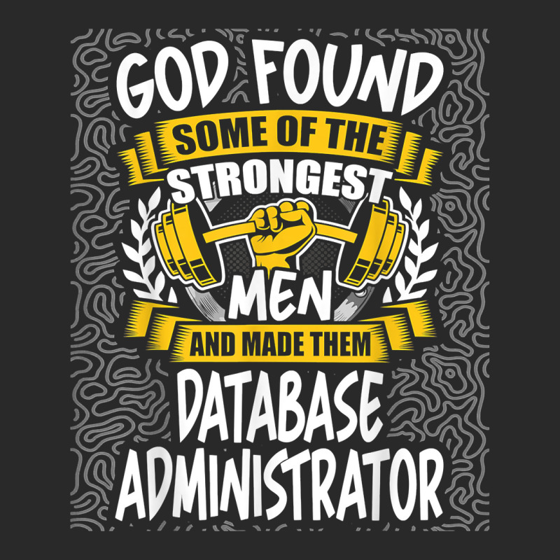 God Found Strongest Men And Made Them Database Administrator T Shirt Toddler T-shirt by ald1heberts | Artistshot