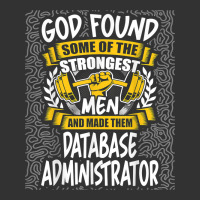 God Found Strongest Men And Made Them Database Administrator T Shirt Baby Bodysuit | Artistshot