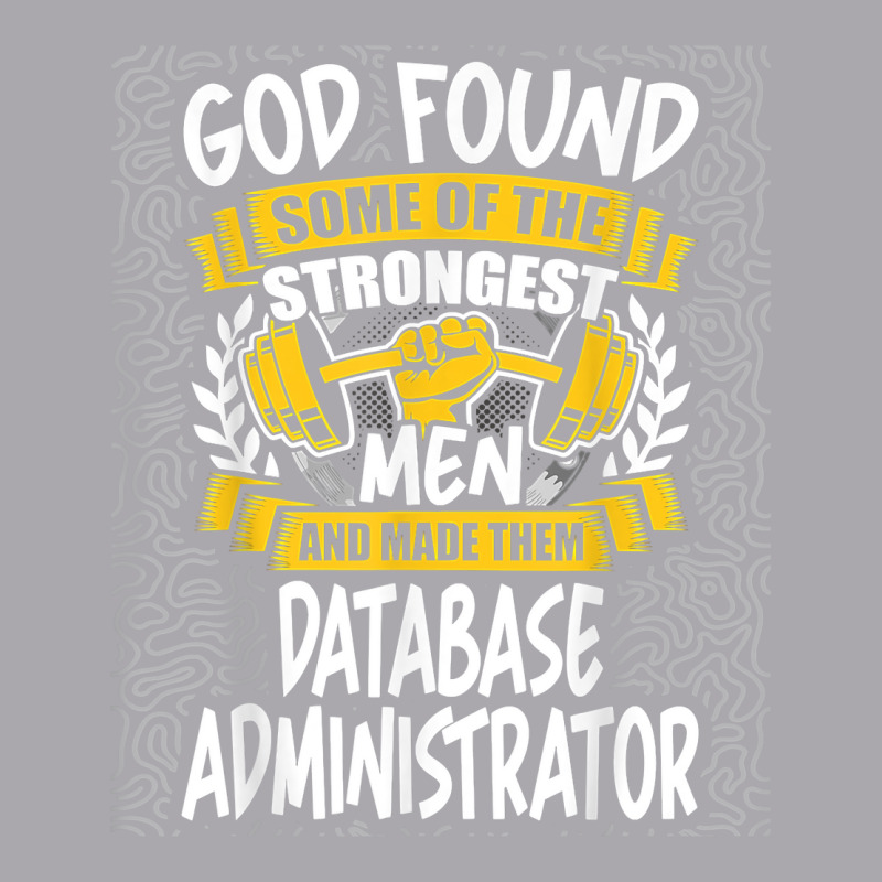 God Found Strongest Men And Made Them Database Administrator T Shirt Youth 3/4 Sleeve by ald1heberts | Artistshot