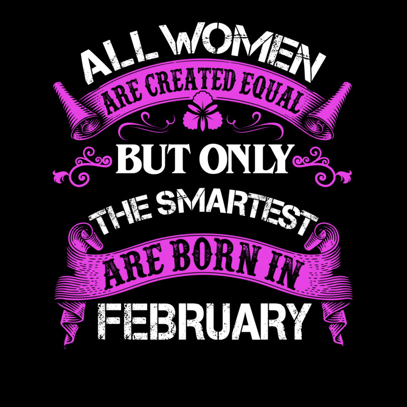 All Women Are Created Equal But Only The Smartest Are Born In February Long Sleeve Shirts | Artistshot