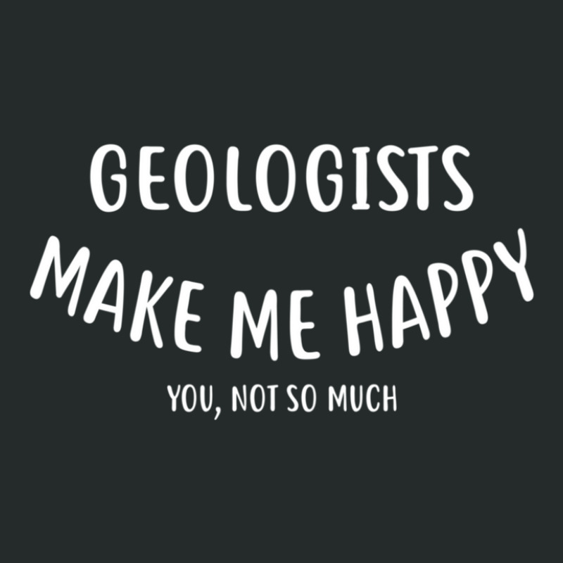 Geologists Make Me Happy You Not So Much  Geologist Women's Triblend Scoop T-shirt by TonyGange | Artistshot